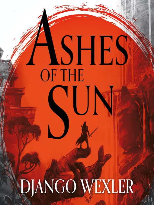Title details for Ashes of the Sun by Django Wexler - Available